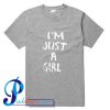 I'm Just A Girl T Shirt