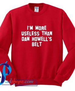 I'm More Useless Than Dan Howell's Belt Sweatshirt