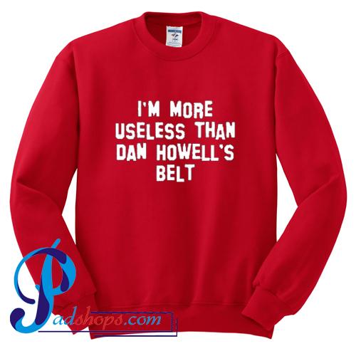 I'm More Useless Than Dan Howell's Belt Sweatshirt