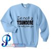 I'm Not A Tsundere I Actually Hate You Sweatshirt