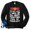 I'm Not Lazy I Was Up All Night Fighting Evil By Moonlight Sweatshirt