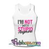 I'm Not With Stupid Anymore tank top
