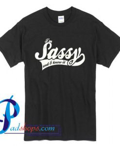 I'm Sassy and I Know It T Shirt