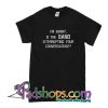 I'm Sorry is The Band Interrupting Your Conversation T-Shirt
