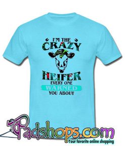 I'm The Crazy Heifer Every One T-Shirt