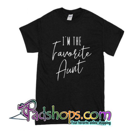 I'm The Favorite Aunt T-Shirt