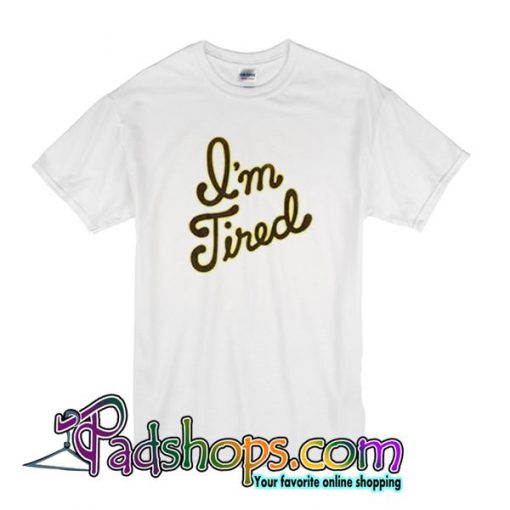 I’m Tired Lettering T shirt