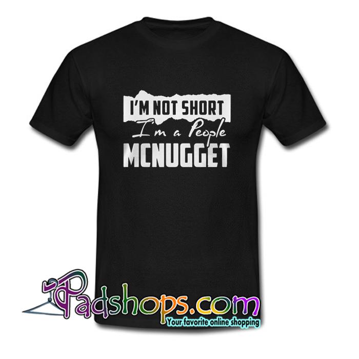 I m not short I m a people Mcnugget T shirt SL
