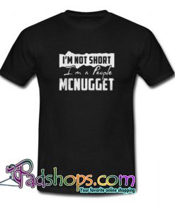 I m not short I m a people Mcnugget Trending  T Shirt SL