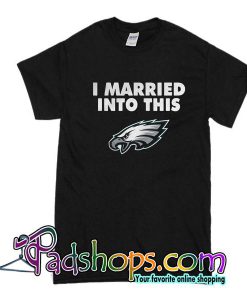 I married into this Philadelphia Eagles T shirt