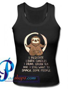 I meditate I burn candles I drink green tea and still want to smack people Tank Top