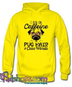 I run on caffeine Pug hair and cuss words Hoodie SL