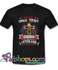 I took a dna test and God is my father veterans are my brothers  T Shirt SL