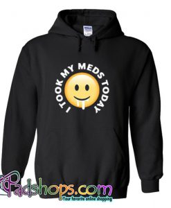 I took my meds today Hoodie SL