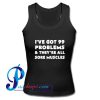 I've Got 99 Problems & They're All Sore Muscles Tank Top