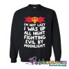 I was up all night fighting evil by moonlight sweatshirt (PSM)