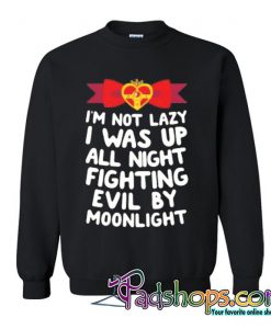 I was up all night fighting evil by moonlight sweatshirt (PSM)