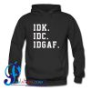 Idk Idc Idgaf Hoodie