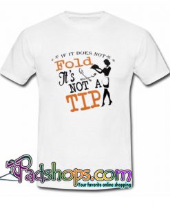 If It does not fold its not a tip Trending T Shirt SL