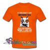 If You Don t Like Denver Broncos T Shirt SL