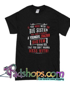 If You Mess With The Big Sister T-Shirt