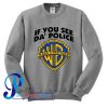 If You See DA Police Sweatshirt