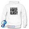 If You're Not First You're Last Hoodie