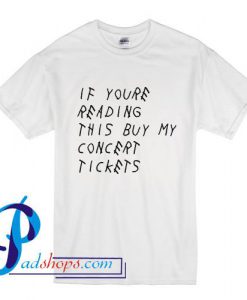 If Youre Reading This Buy My Concert Tickets T Shirt