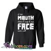 If my mouth doesn t say it my face sure will Hoodie SL