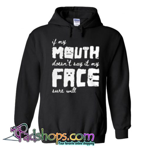 If my mouth doesn t say it my face sure will Hoodie SL