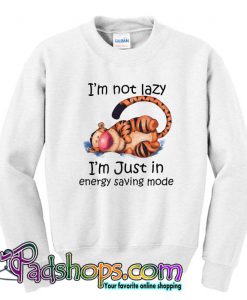 Im Not Lazy Im Just In Energy Saving Mode Sweatshirt SL