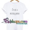 Im Not a Morning Person T Shirt unisex adult