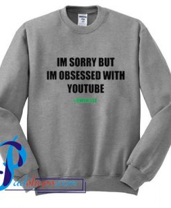 Im Sorry But Im Obsessed With Youtube Sweatshirt