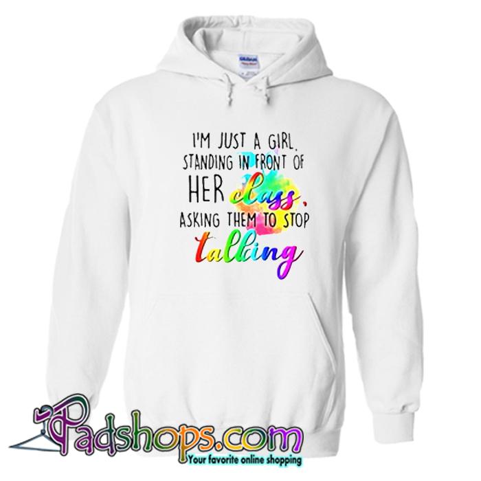 Im just a girl standing in front of her class asking them to stop tallcing Hoodie SL