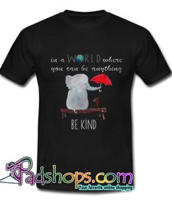 In A World Where You Can Be Anything T Shirt SL