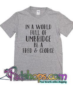 In a world full of Umbridge T-Shirt