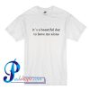 It's A Beautiful Day To Leave Me Alone T Shirt
