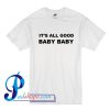 It's All Good Baby baby T Shirt