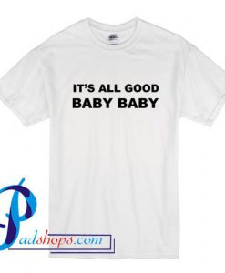 It's All Good Baby baby T Shirt