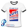 It's Hard To Say Love Ringer Shirt