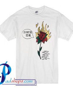 It's Not You It's Me Roses T Shirt