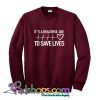 It’s a Beautiful Day to Save Lives Sweatshirt SL