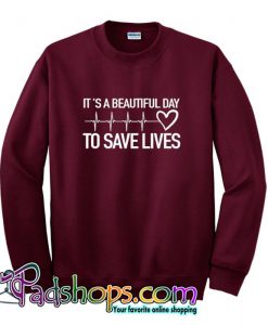 It’s a Beautiful Day to Save Lives Sweatshirt SL