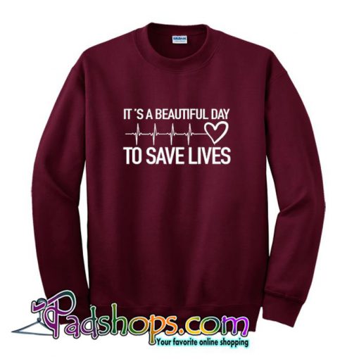 It’s a Beautiful Day to Save Lives Sweatshirt SL