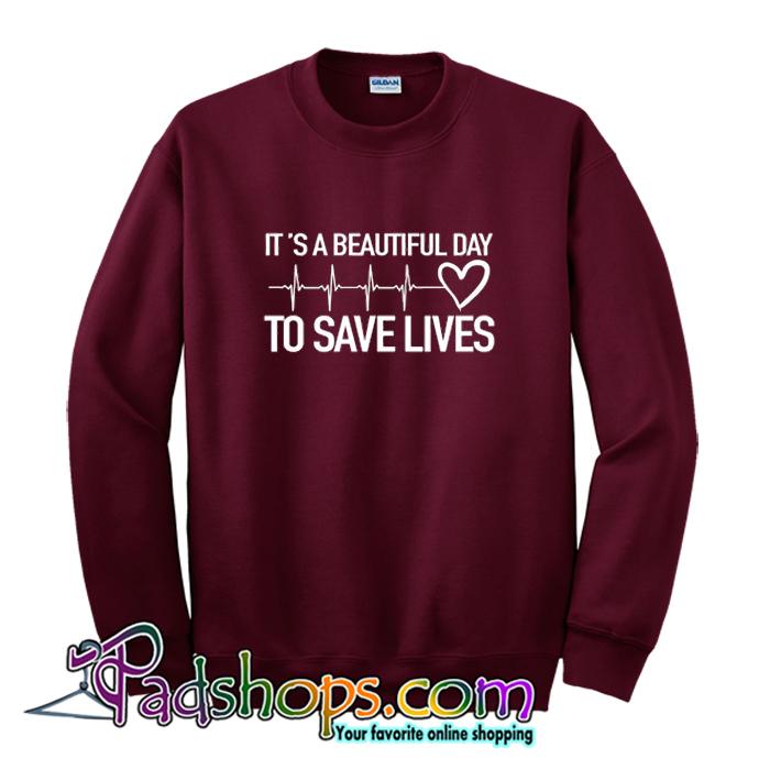 It’s a Beautiful Day to Save Lives Sweatshirt SL - PADSHOPS