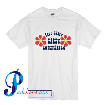 Itty Bitty Titty Committee T Shirt - PADSHOPS