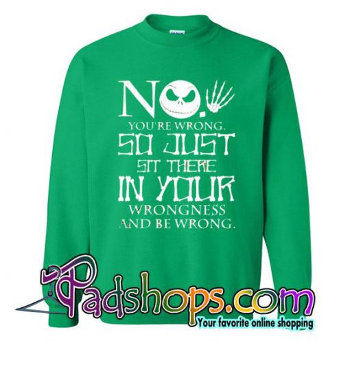 Jack Skellington No You're Wrong Sweatshirt