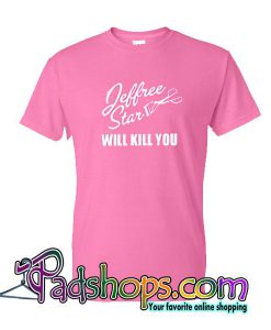 Jeffree Star Will Kill You T-Shirt