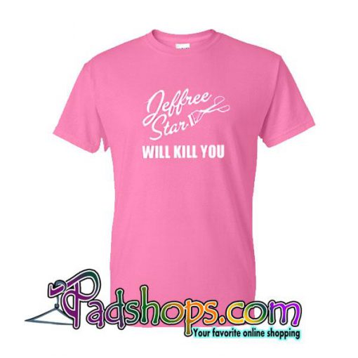 Jeffree Star Will Kill You T-Shirt