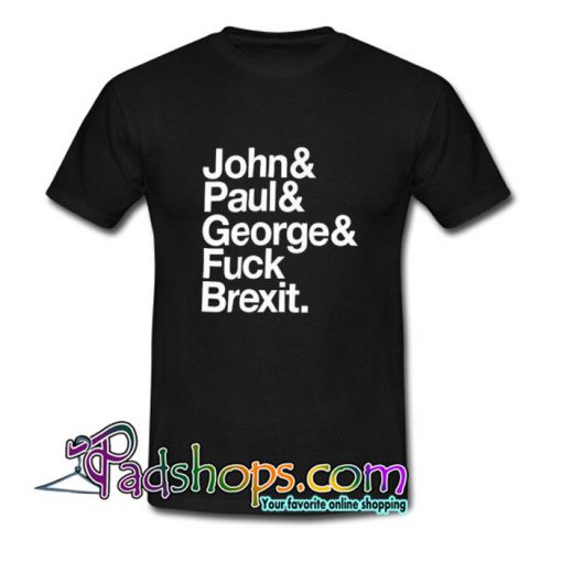 Jeremy DellerJohn& Paul& George& Fuck Brexit  T Shirt SL